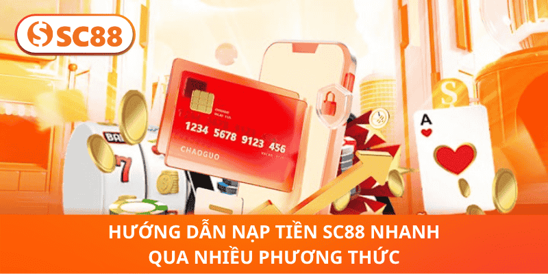 Hướng Dẫn Nạp Tiền sc88 Nhanh Qua Nhiều Phương Thức