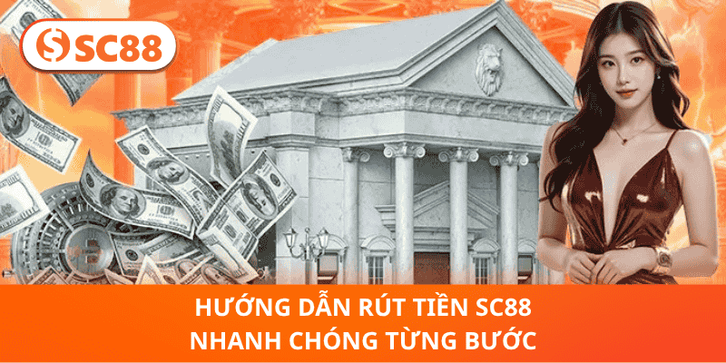 Hướng Dẫn Rút Tiền sc88 Nhanh Chóng Từng Bước