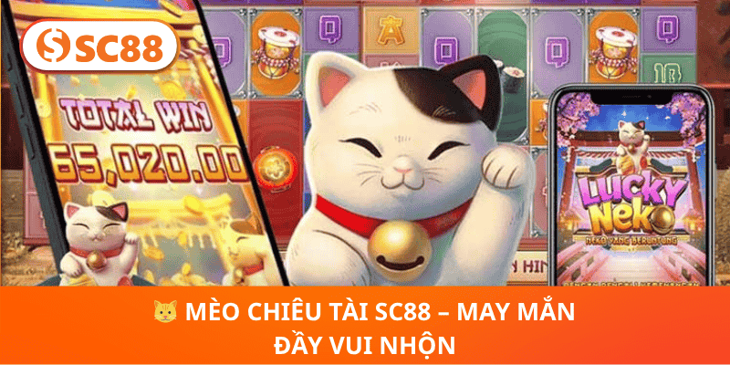 🐱 Mèo Chiêu Tài SC88 – May Mắn Đầy Vui Nhộn