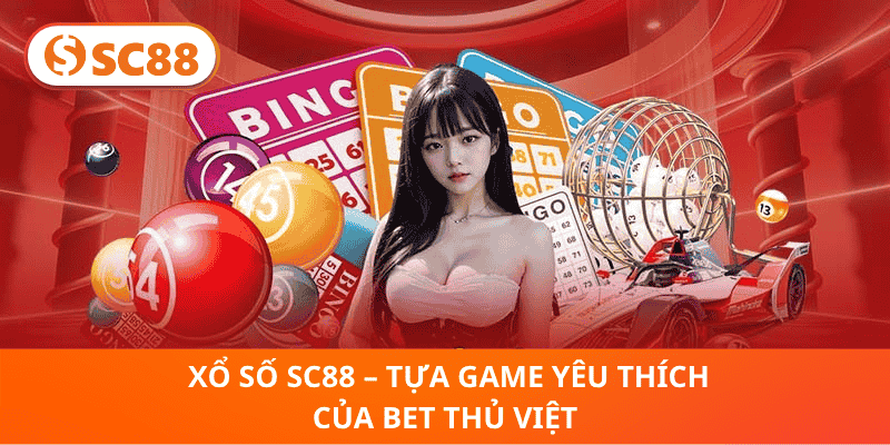 Xổ Số SC88 – Tựa Game Yêu Thích Của Bet Thủ Việt