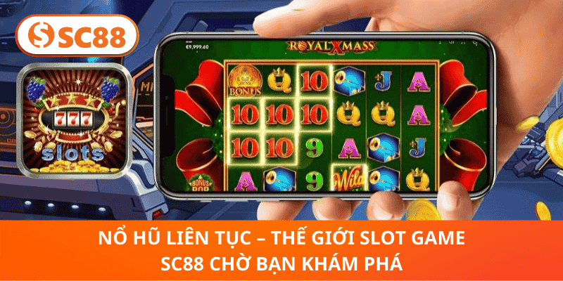 Nổ Hũ Liên Tục – Thế Giới Slot Game SC88 Chờ Bạn Khám Phá