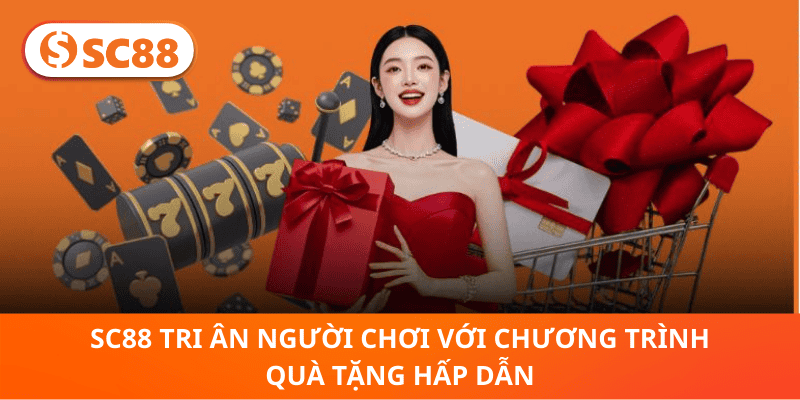 SC88 Tri Ân Người Chơi Với Chương Trình Quà Tặng Hấp Dẫn